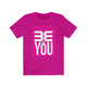BE YOU! Jersey Short Sleeve Tee - The HAYZE Brand
